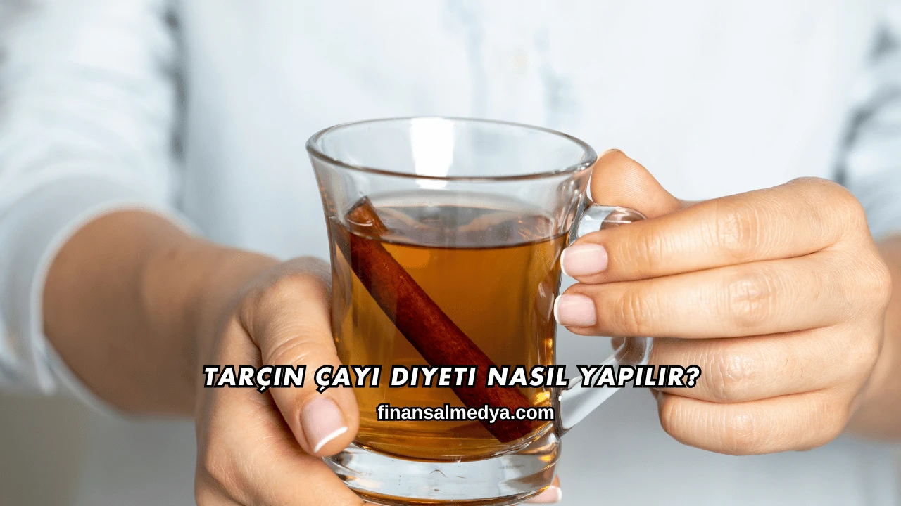 Tarçın Çayı Diyeti Nasıl Yapılır?