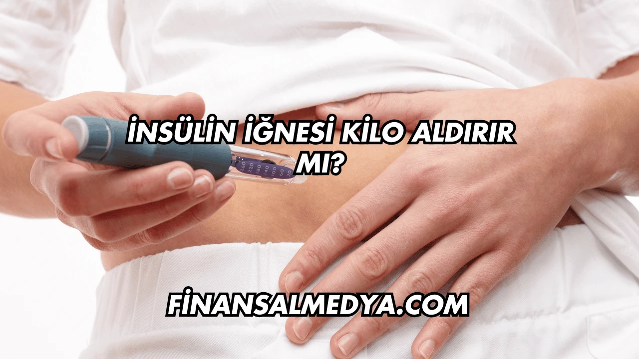 İnsülin İğnesi Kilo Aldırır mı?