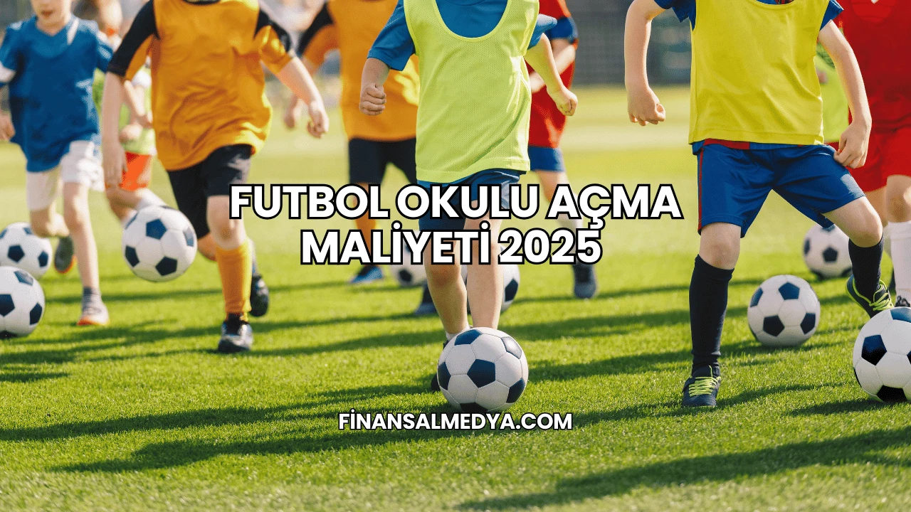 Futbol Okulu Açma Maliyeti 2025