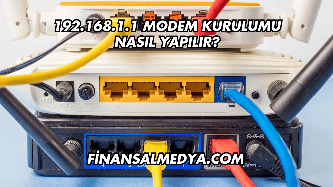 192.168.1.1 Modem Kurulumu Nasıl Yapılır?