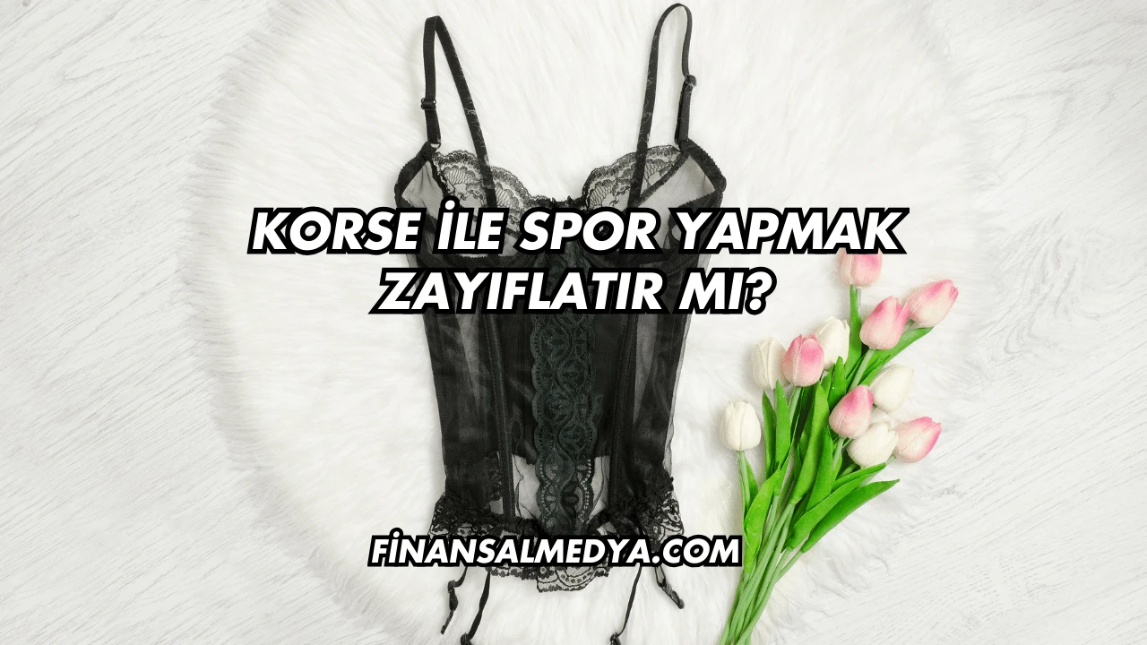 Korse İle Spor Yapmak Zayıflatır mı?