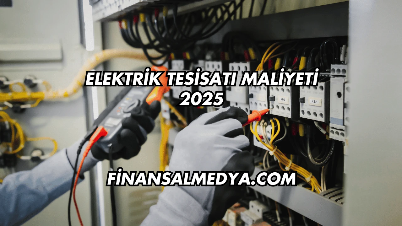 Elektrik Tesisatı Maliyeti 2025