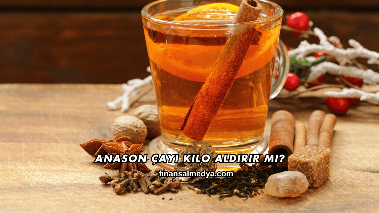 Anason Çayı Kilo Aldırır mı?