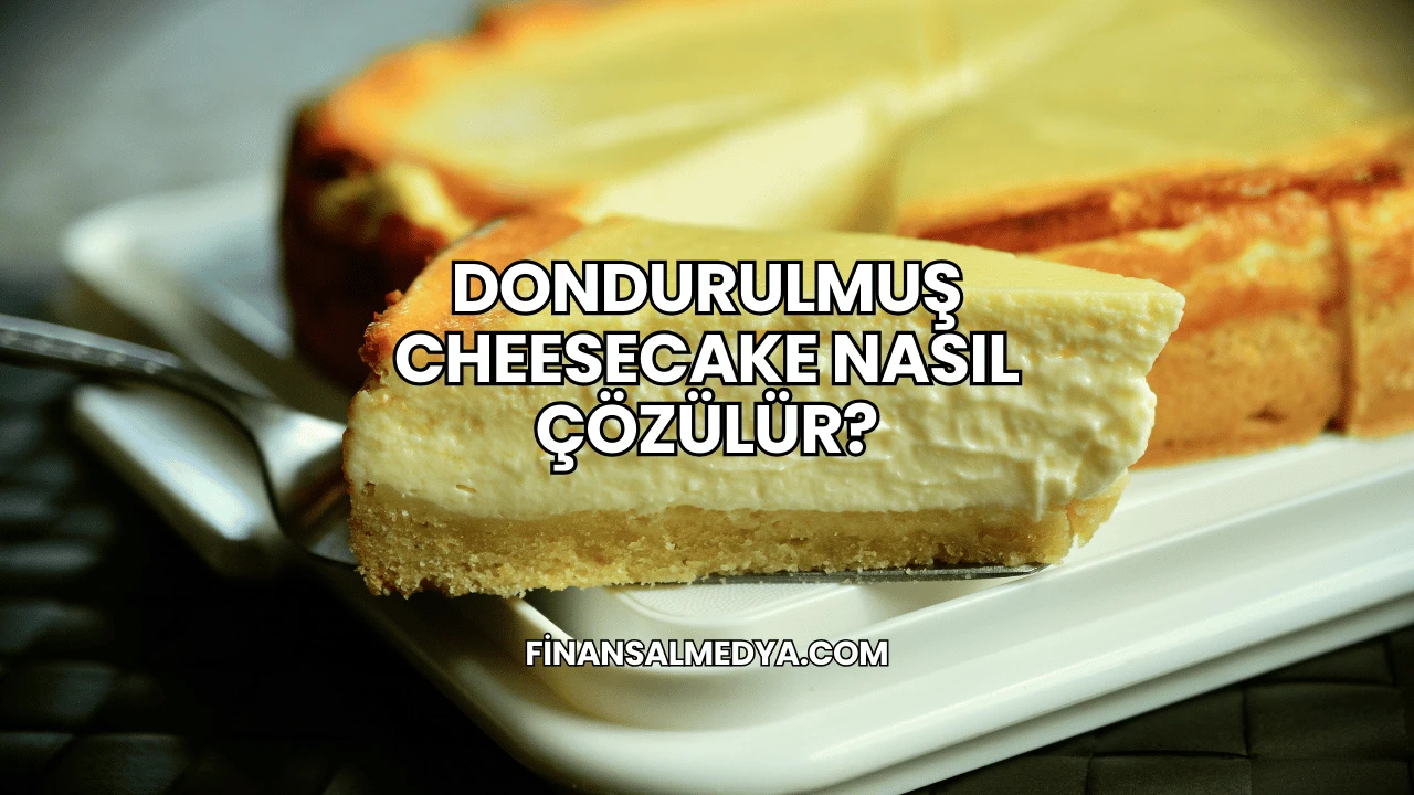 Dondurulmuş Cheesecake Nasıl Çözülür?