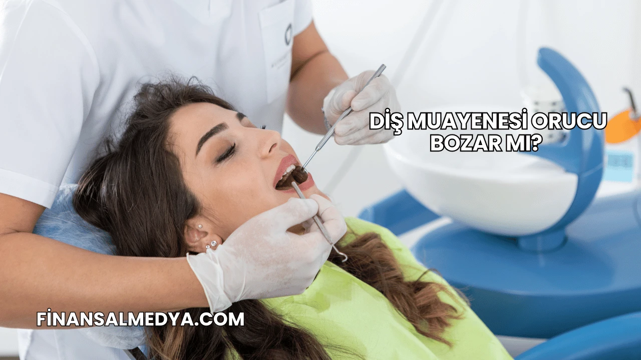 Diş Muayenesi Orucu Bozar mı?