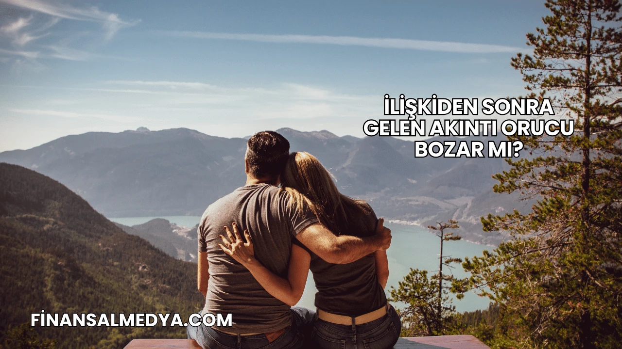İlişkiden Sonra Gelen Akıntı Orucu Bozar mı?