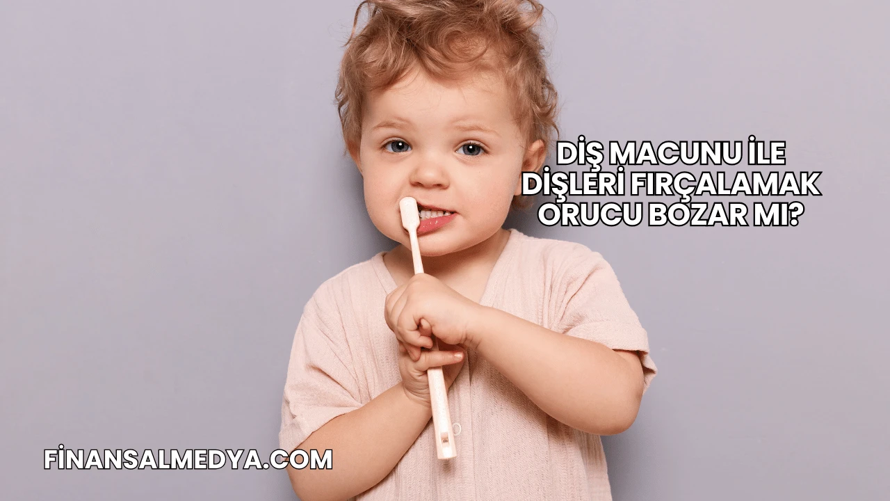 Diş Macunu ile Dişleri Fırçalamak Orucu Bozar mı?