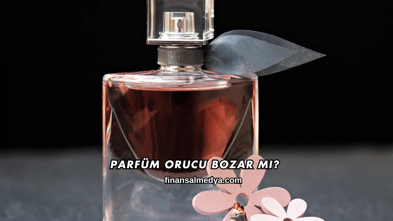 Parfüm Orucu Bozar mı?