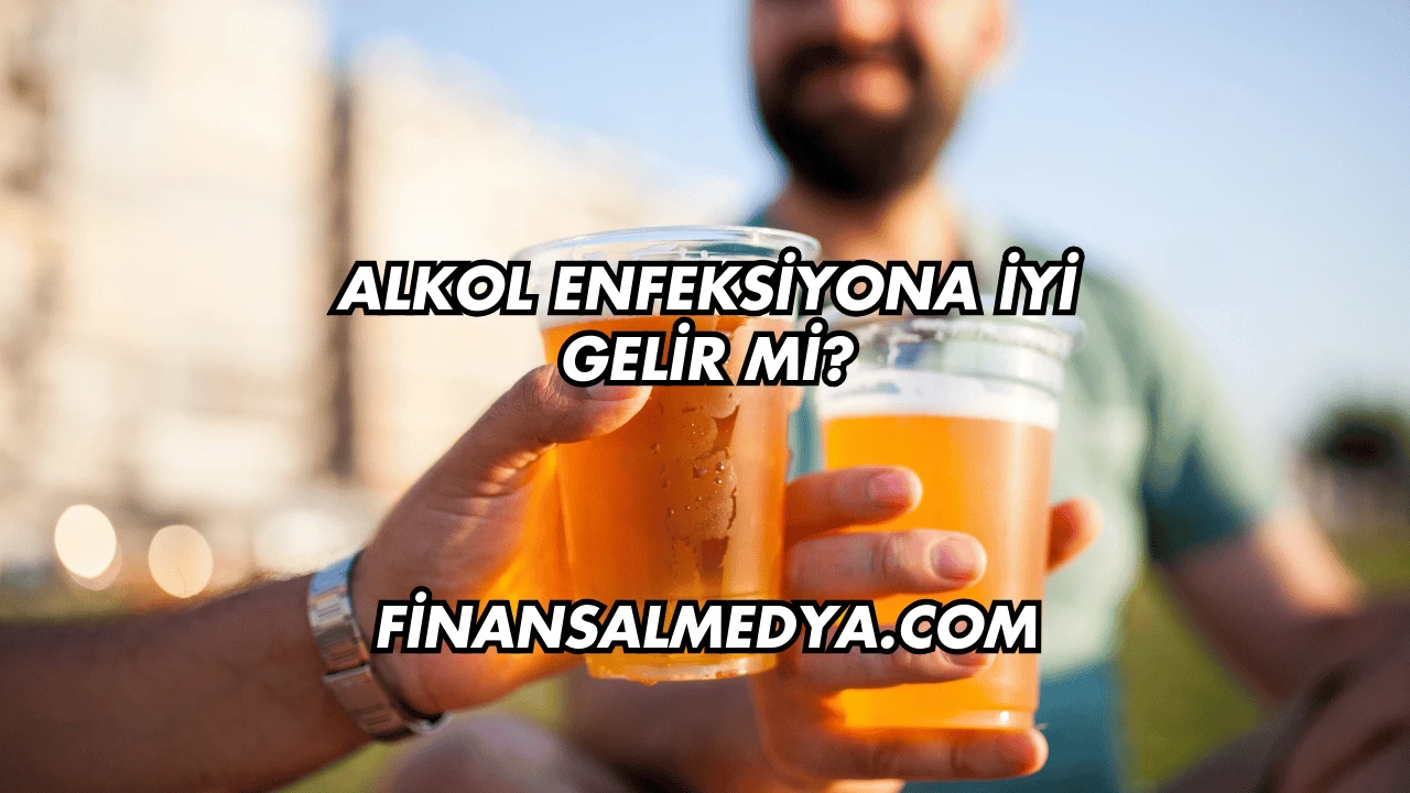Alkol Enfeksiyona İyi Gelir mi?