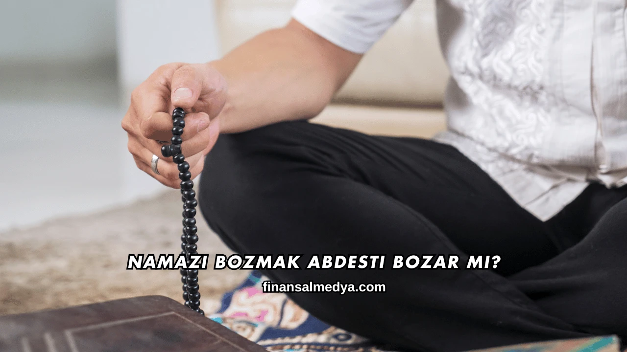 Namazı Bozmak Abdesti Bozar mı?