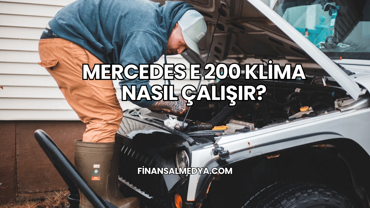 Mercedes E 200 Klima Nasıl Çalışır?
