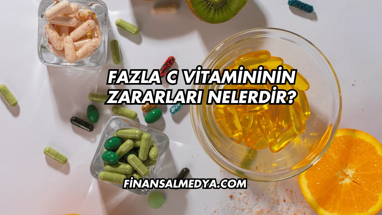 Fazla C Vitamininin Zararları Nelerdir?