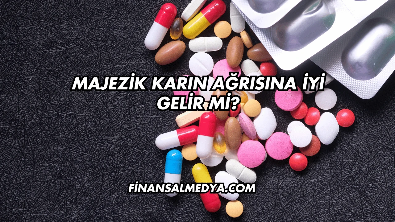 Majezik Karın Ağrısına İyi Gelir mi?