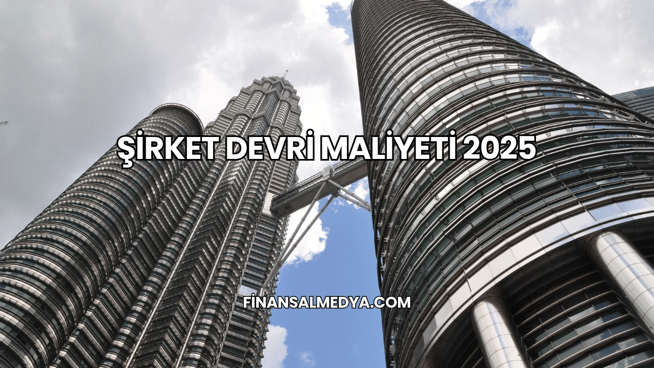 Şirket Devri Maliyeti 2025