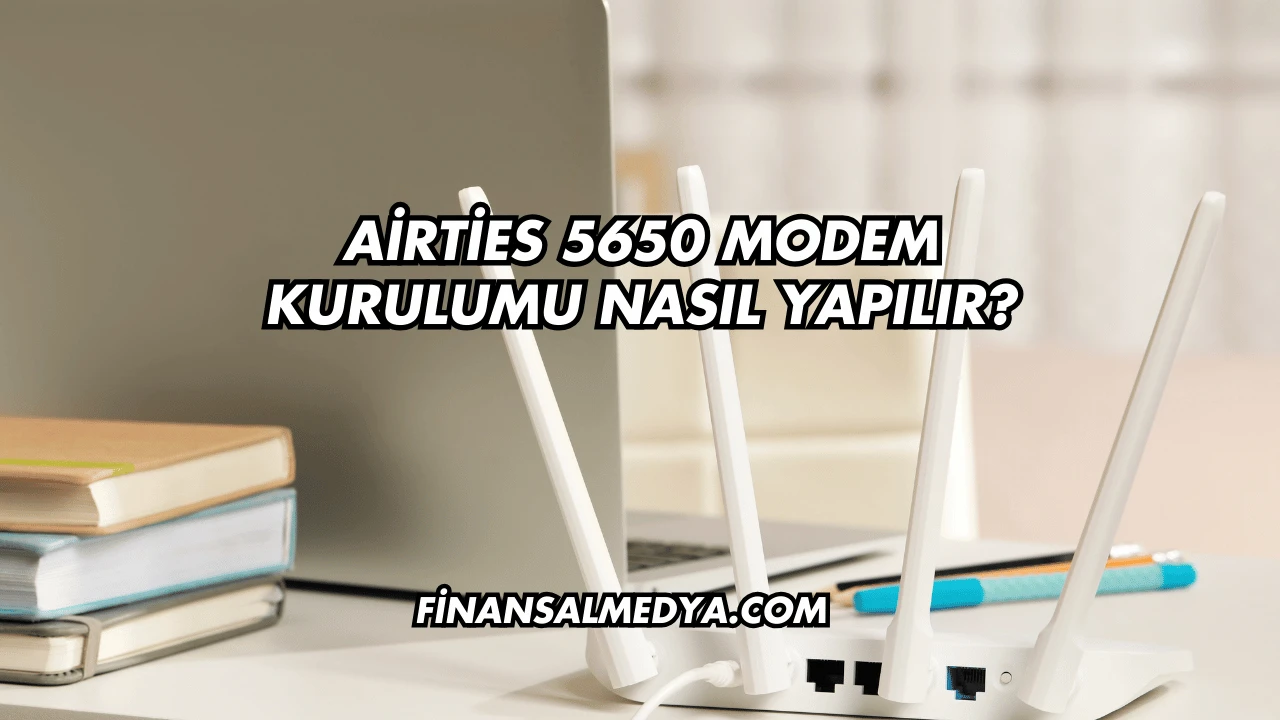 Airties 5650 Modem Kurulumu Nasıl Yapılır?