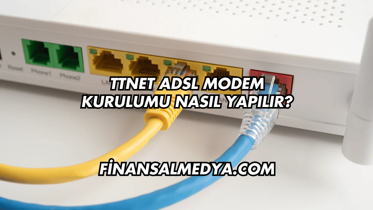 Ttnet Adsl Modem Kurulumu Nasıl Yapılır?