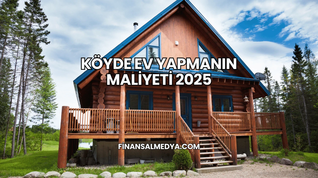 Köyde Ev Yapmanın Maliyeti 2025