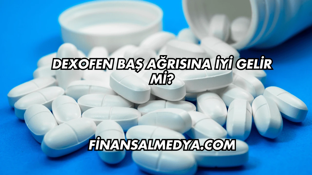 Dexofen Baş Ağrısına İyi Gelir mi?