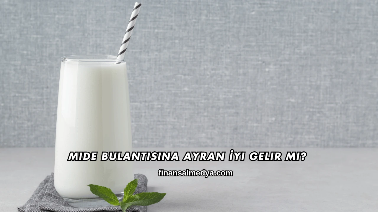 Mide Bulantısına Ayran İyi Gelir mi?