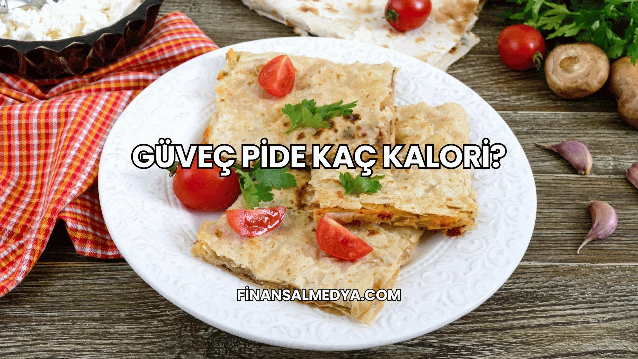 Güveç Pide Kaç Kalori?