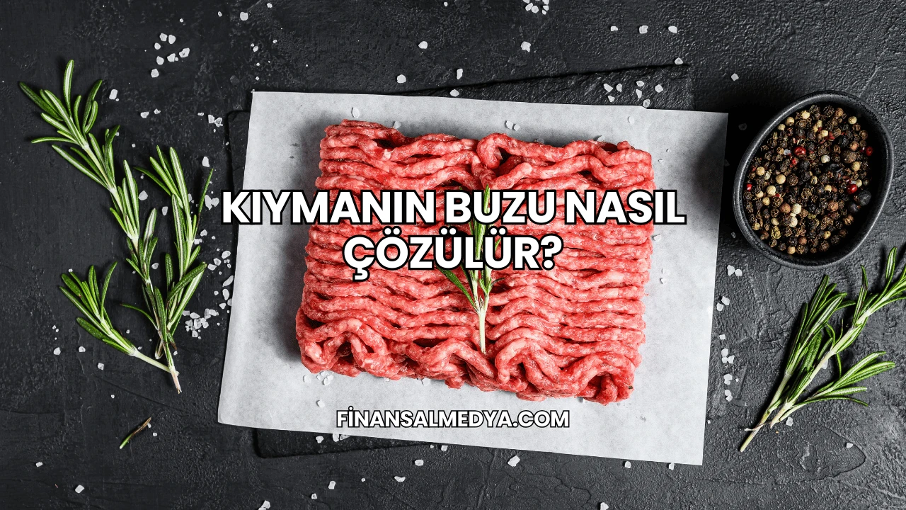 Kıymanın Buzu Nasıl Çözülür?