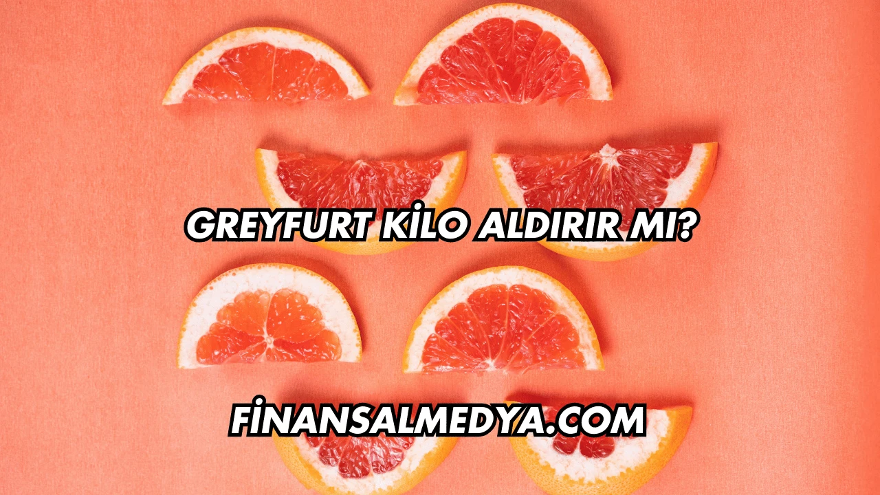 Greyfurt Kilo Aldırır mı?