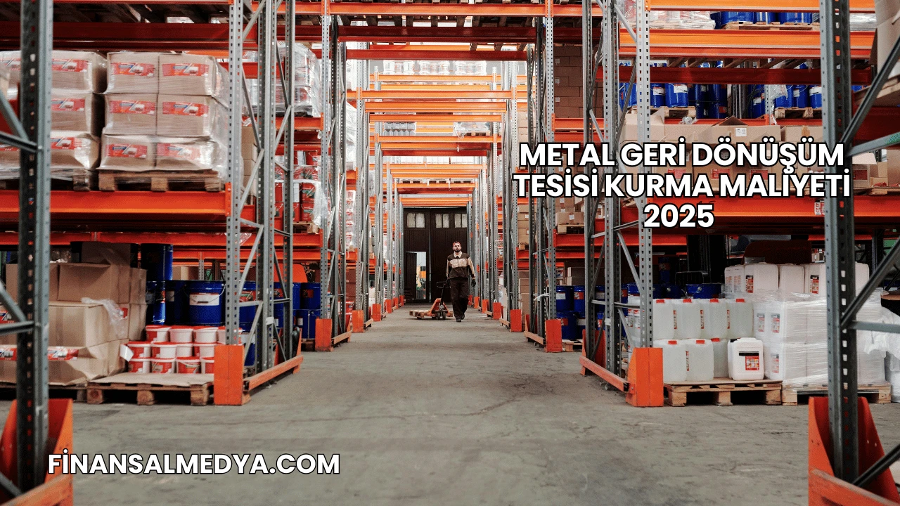 Metal Geri Dönüşüm Tesisi Kurma Maliyeti 2025