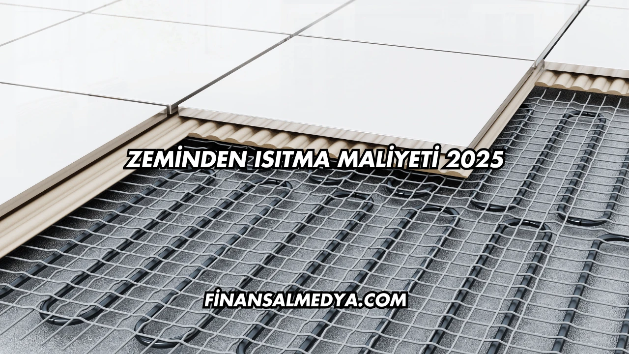 Zeminden Isıtma Maliyeti 2025