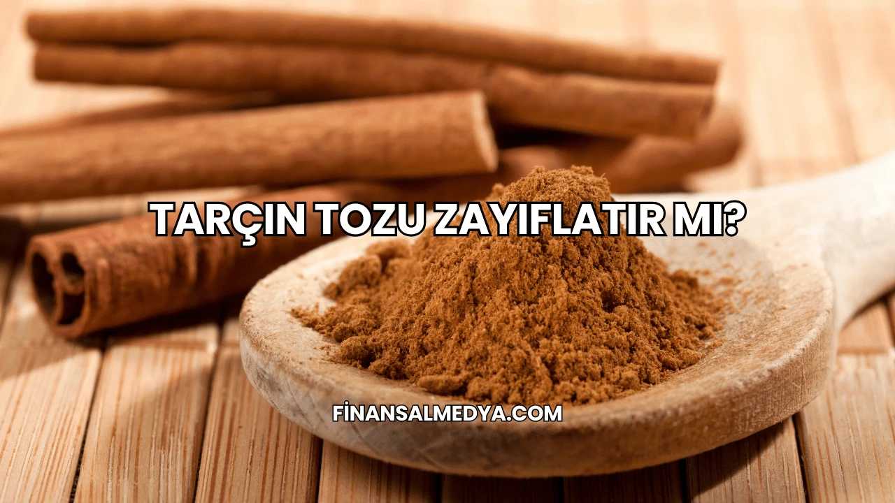 Tarçın Tozu Zayıflatır mı?