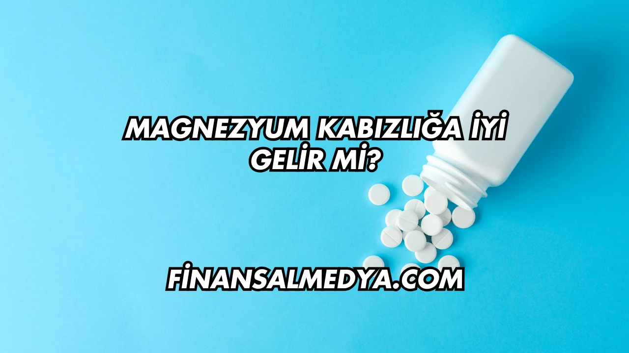 Magnezyum Kabızlığa İyi Gelir mi?