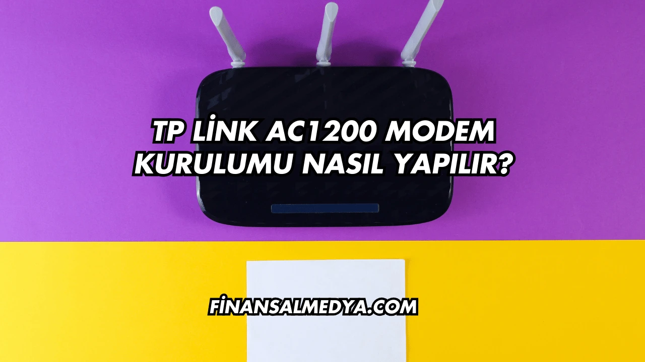Tp Link Ac1200 Modem Kurulumu Nasıl Yapılır?
