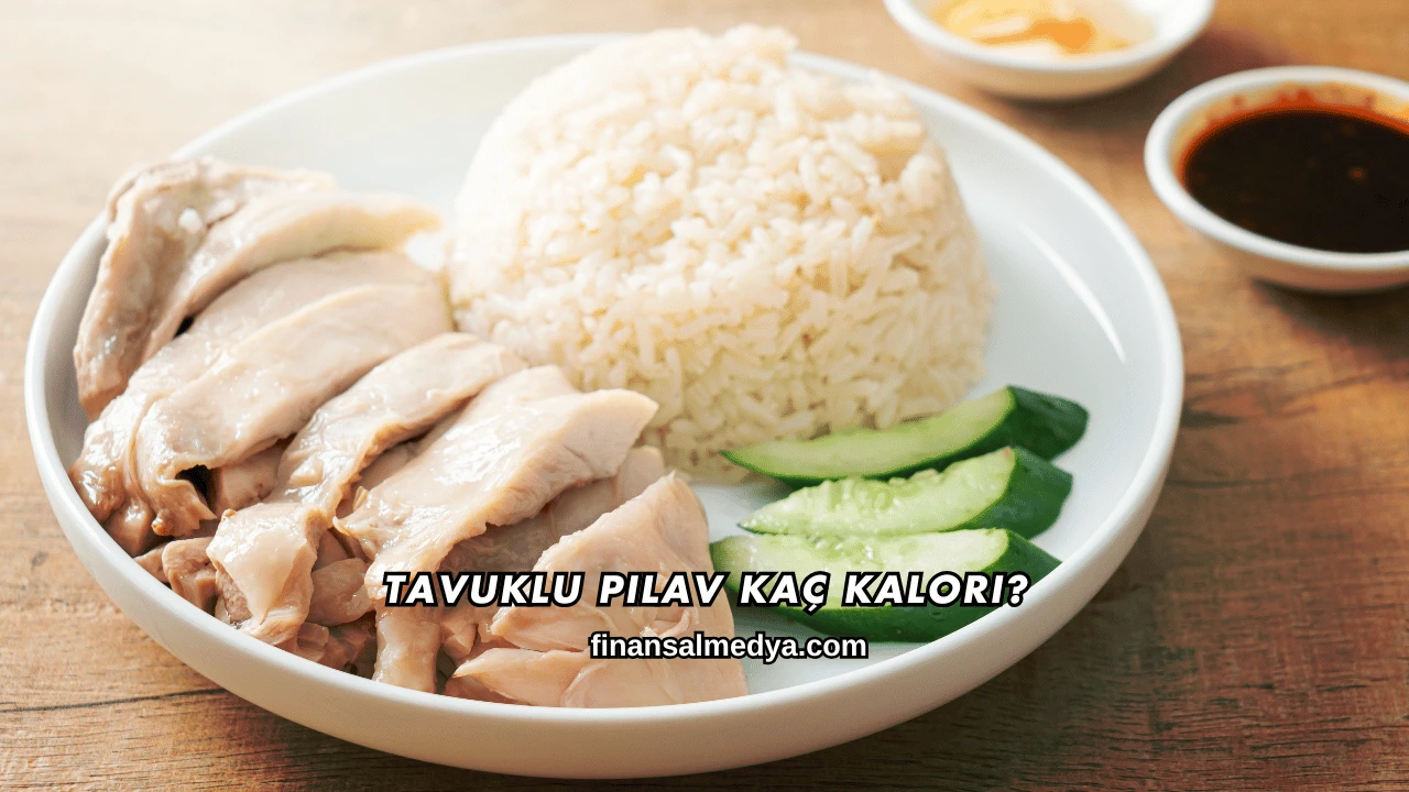 Tavuklu Pilav Kaç Kalori?