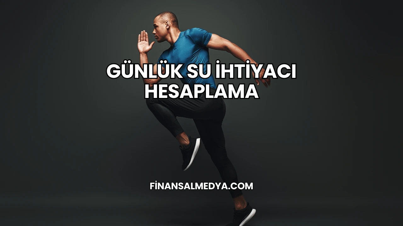 Günlük Su İhtiyacı Hesaplama