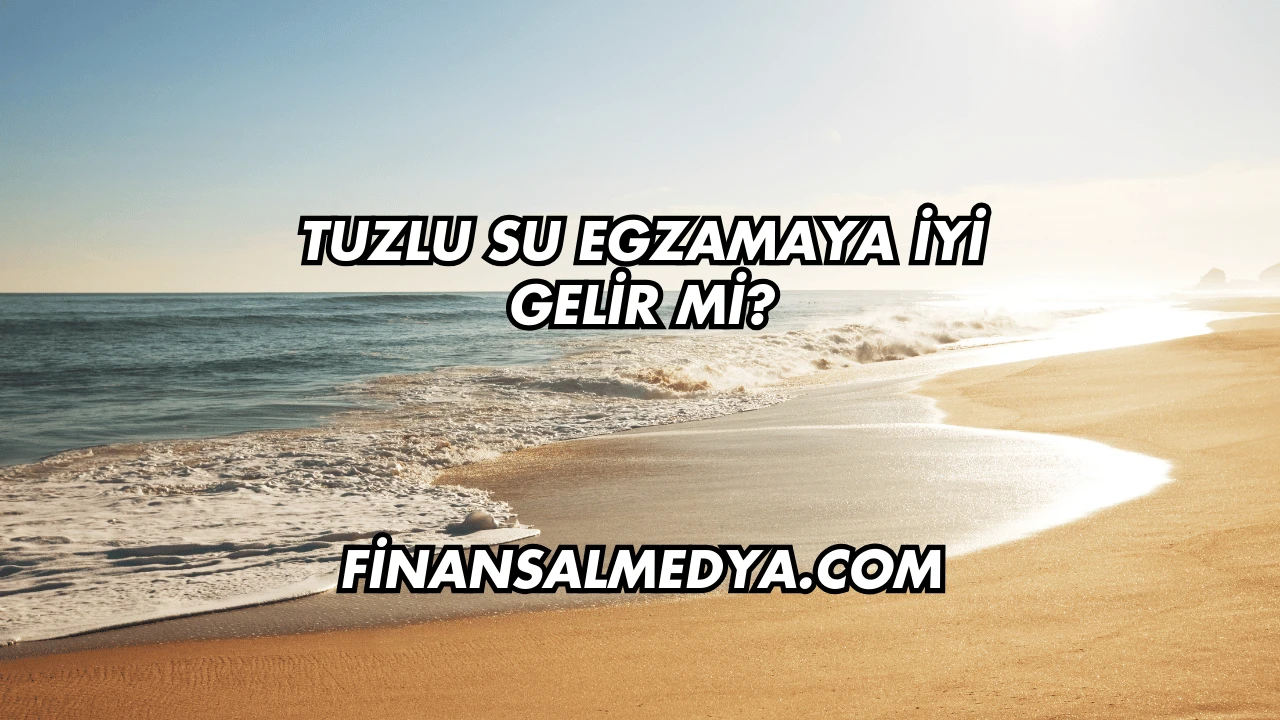 Tuzlu Su Egzamaya İyi Gelir mi?