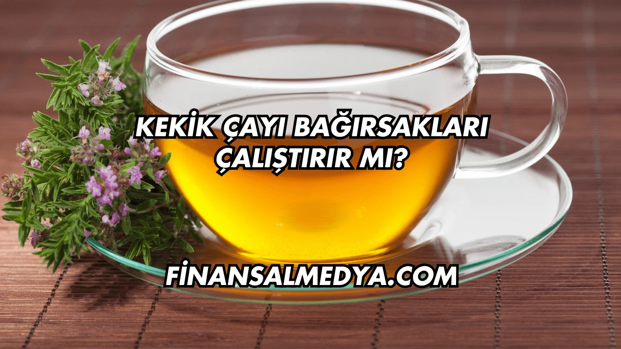 Kekik Çayı Bağırsakları Çalıştırır mı?
