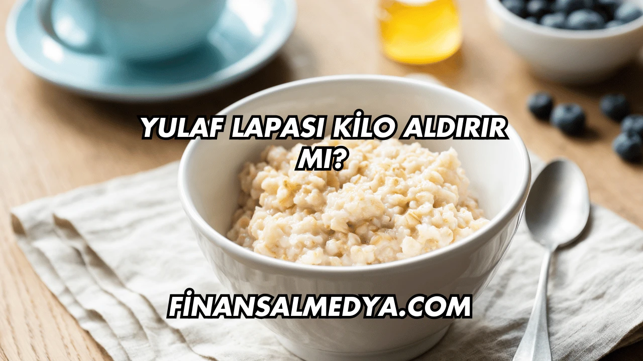 Yulaf Lapası Kilo Aldırır mı?