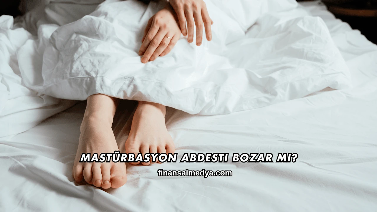 Mastürbasyon Abdesti Bozar mı?