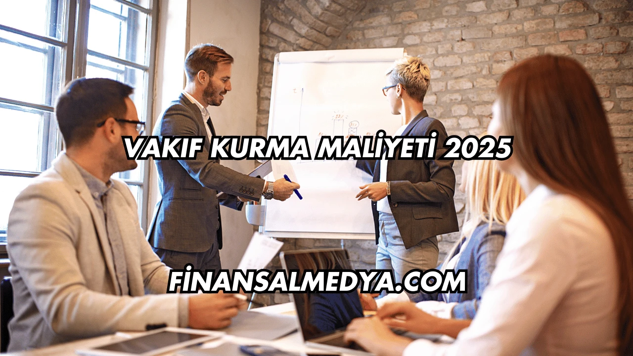 Vakıf Kurma Maliyeti 2025