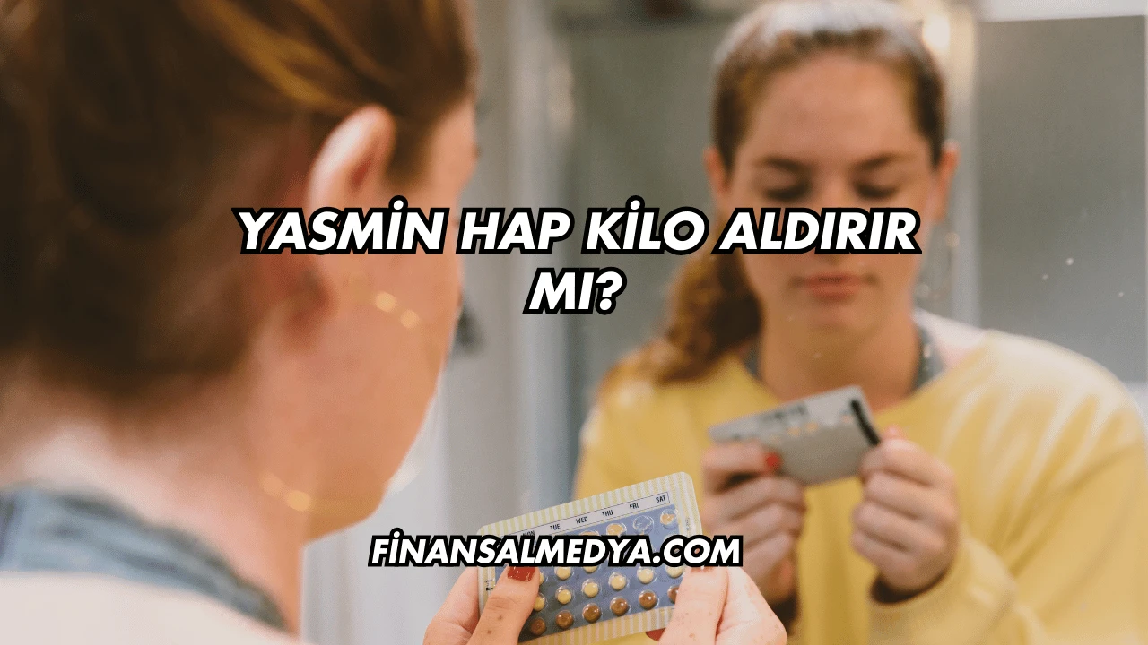 Yasmin Hap Kilo Aldırır mı?