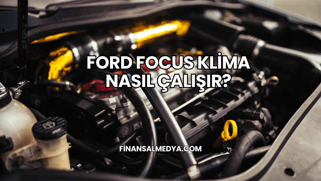 Ford Focus Klima Nasıl Çalışır?