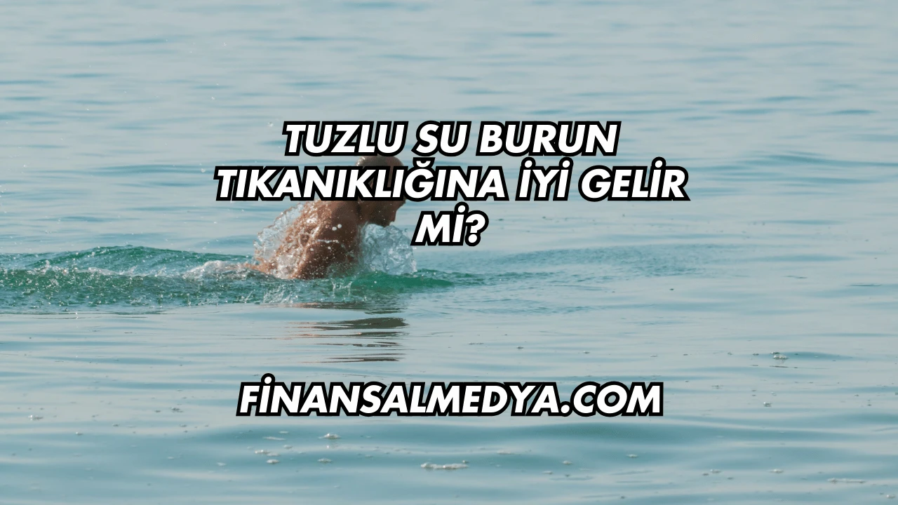 Tuzlu Su Burun Tıkanıklığına İyi Gelir mi?