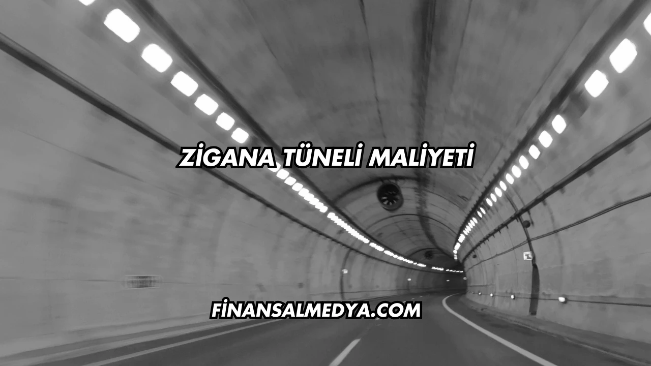 Zigana Tüneli Maliyeti