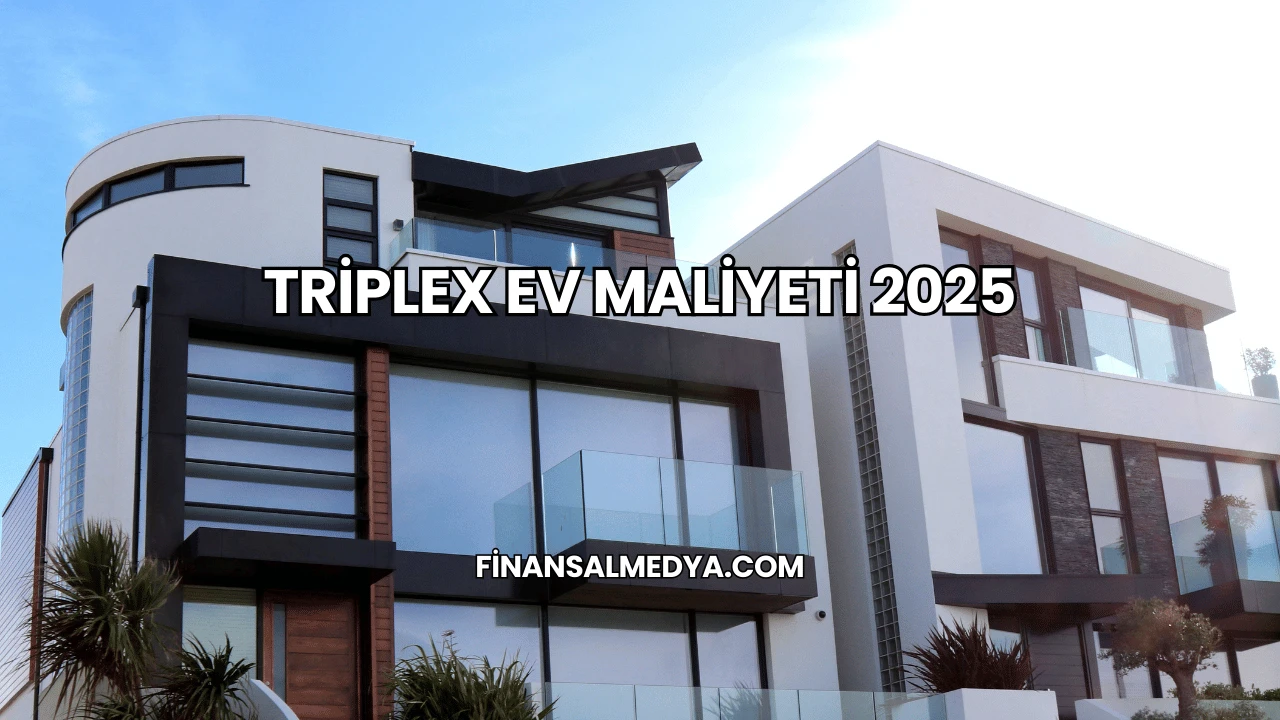 Triplex Ev Maliyeti 2025