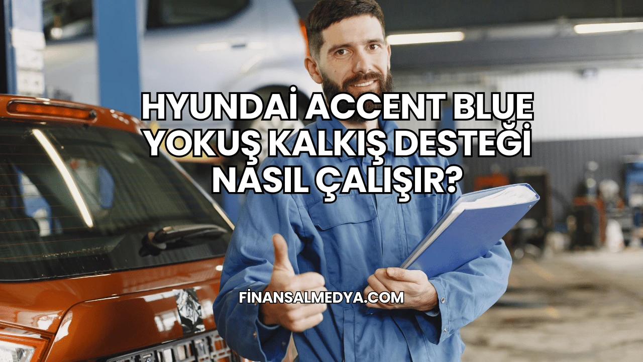 Hyundai Accent Blue Yokuş Kalkış Desteği Nasıl Çalışır?
