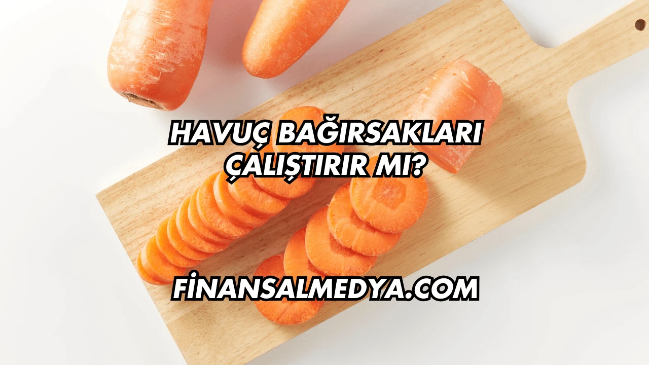 Havuç Bağırsakları Çalıştırır mı?
