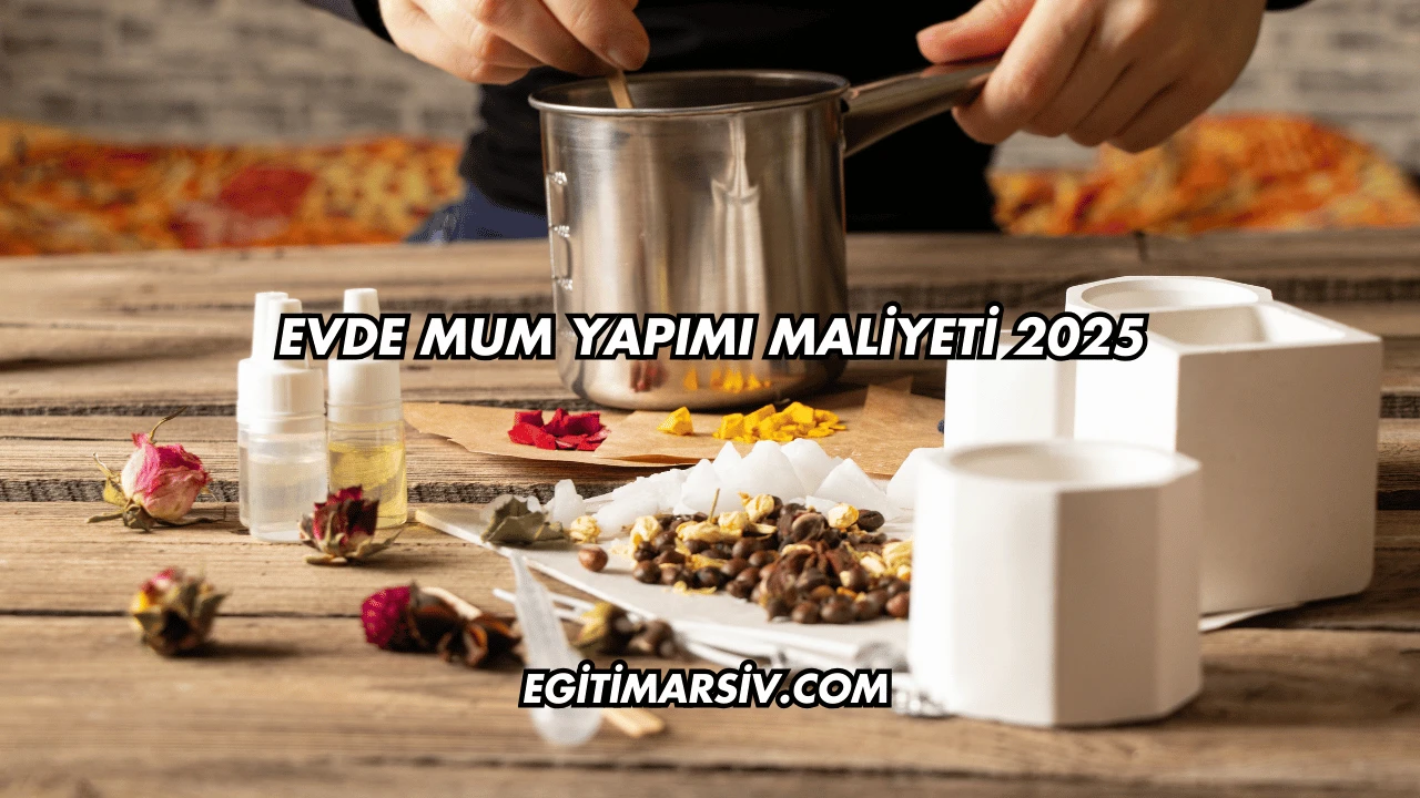 Evde Mum Yapımı Maliyeti 2025