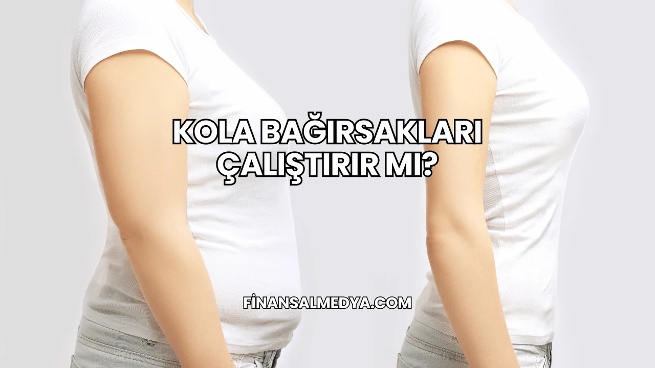 Kola Bağırsakları Çalıştırır mı?