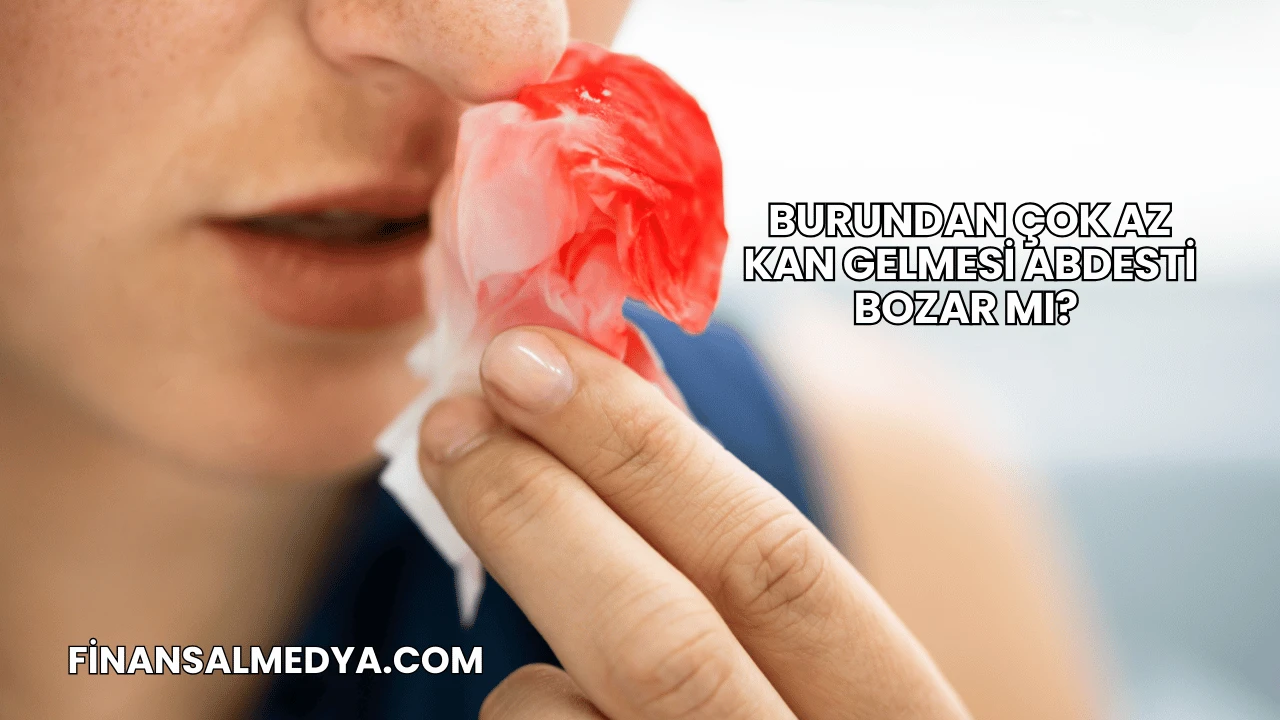 Burundan Çok Az Kan Gelmesi Abdesti Bozar mı?