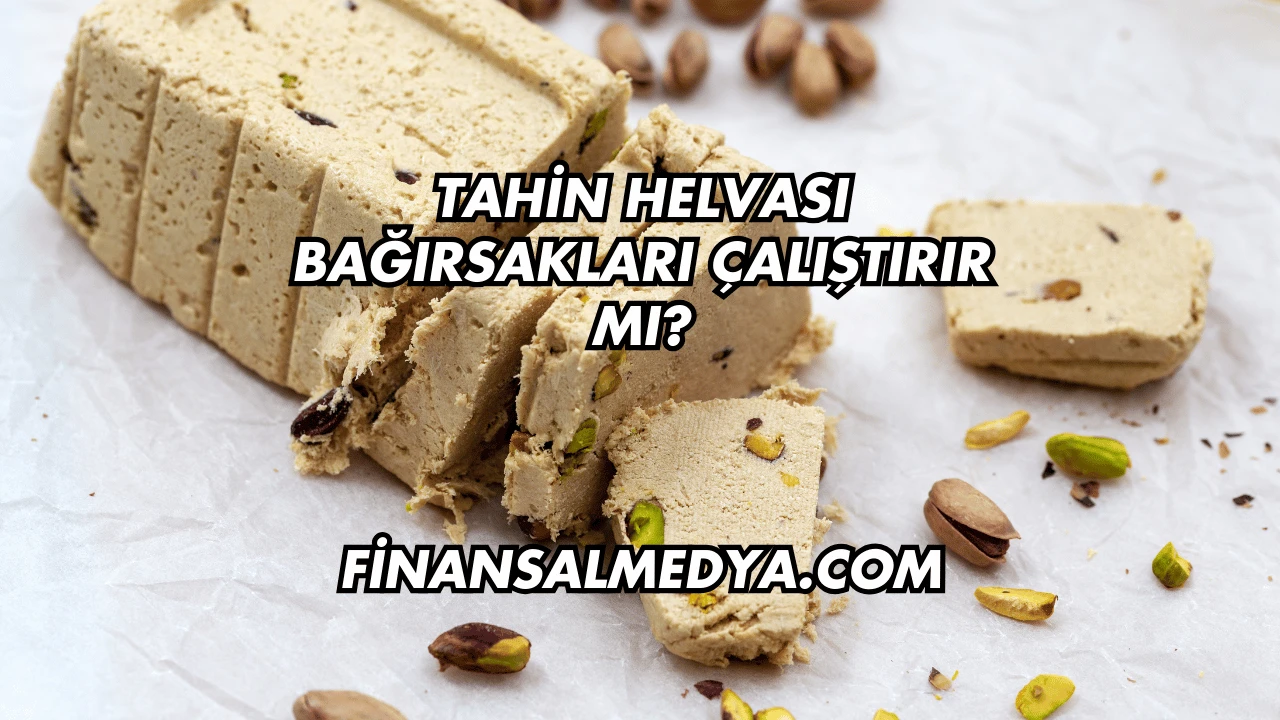 Tahin Helvası Bağırsakları Çalıştırır mı?