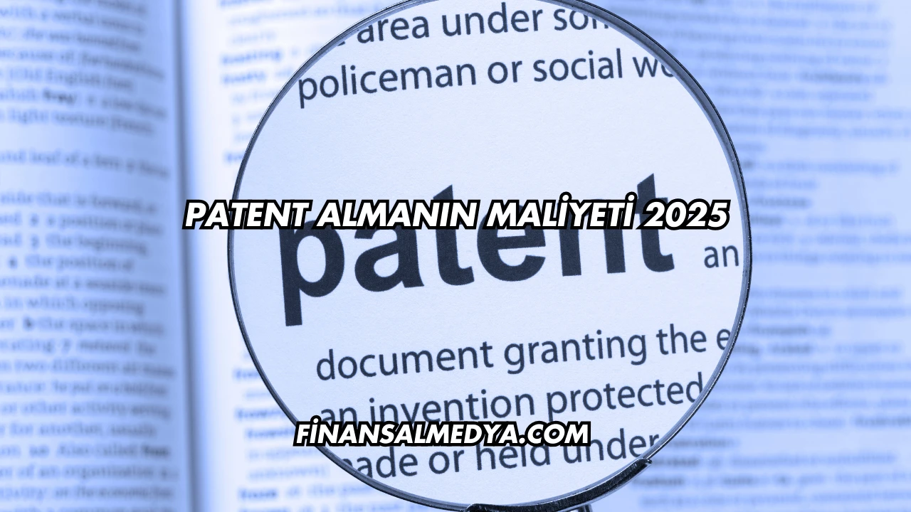 Patent Almanın Maliyeti 2025